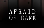 Afraid Of Dark